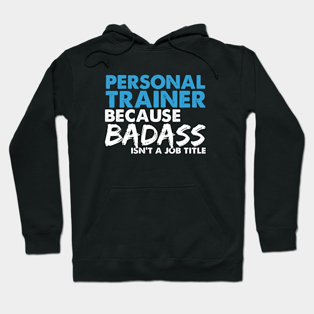 Personal trainer  because badass isn't a job title. Suitable presents for him and her Hoodie by SerenityByAlex